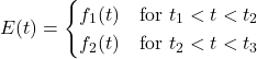 E(t) = \begin{cases} f_1(t) & \text{for } t_1 < t < t_2 \\ f_2(t) & \text{for } t_2 < t < t_3 \\ \end{cases}