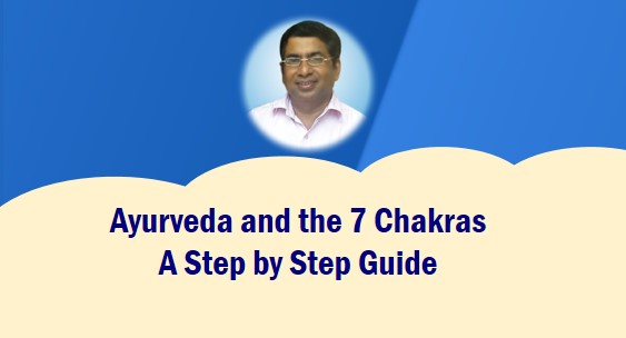 Ayurveda and the 7 Chakras A Step by Step Guide