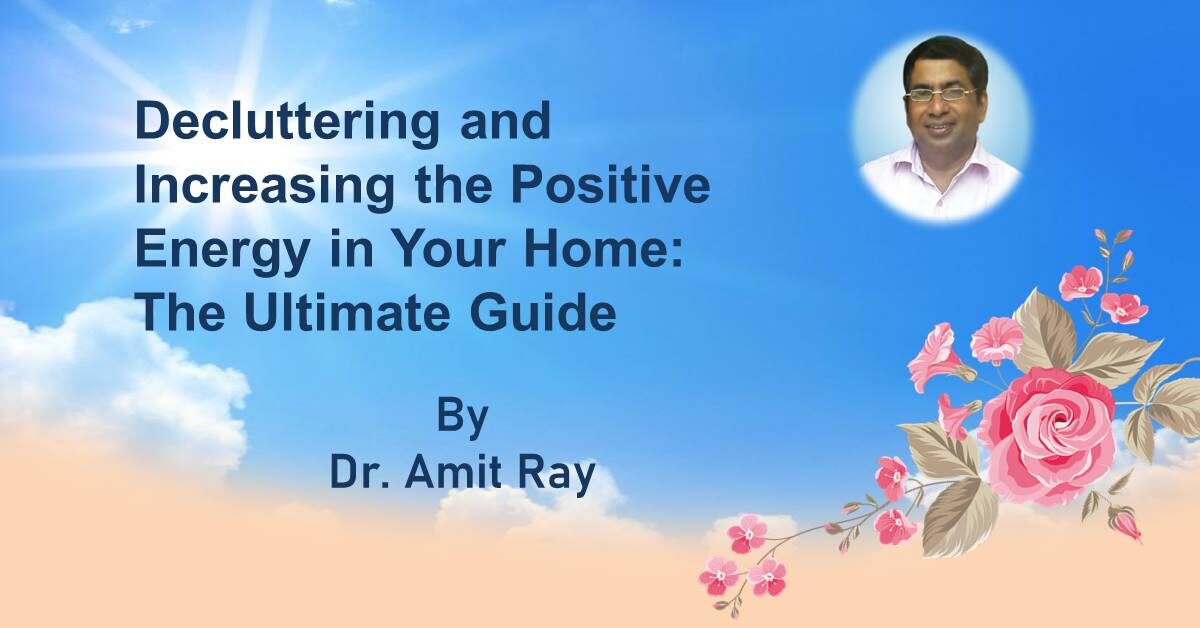 Decluttering and Increasing the Positive Energy in Your Home: The Ultimate Guide 